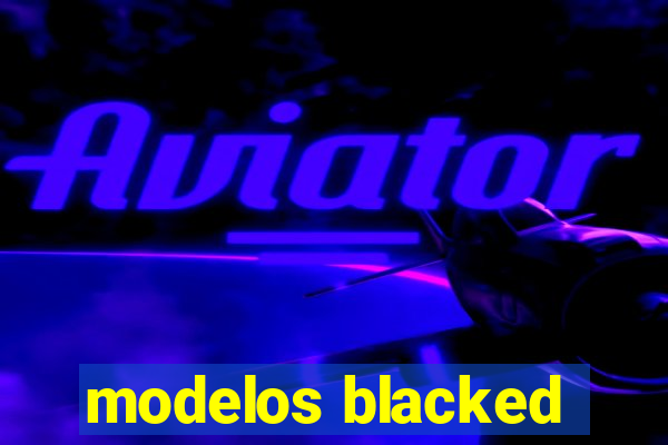 modelos blacked